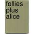 Follies plus alice
