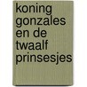 Koning Gonzales en de twaalf prinsesjes by P. Louys