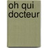 Oh qui docteur