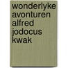 Wonderlyke avonturen alfred jodocus kwak by Veen
