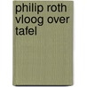 Philip Roth vloog over tafel by T. Benima