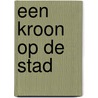 Een kroon op de stad door H. Loerakker