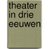 Theater in drie eeuwen
