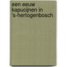 Een eeuw Kapucijnen in 's-Hertogenbosch door W. van Venrooij