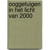 Ooggetuigen in het licht van 2000 door L. van Gent