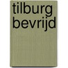 Tilburg bevrijd by R. Peeters