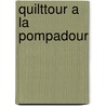Quilttour a la Pompadour door J. van Zoutelande