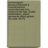 Archeologisch Bureauonderzoek & Inventariserend Veldonderzoek (IVO), verkennende fase, Locatie Dobbelsteen, Sittard, Gemeente Sittard-Geleen, CIS-code: 35175 door J. de Kramer