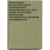 Archeologisch Bureauonderzoek & Inventariserend Veldonderzoek (IVO), door middel van boringen: Dyckenburgh, Noordwijkerhout, Gemeente Noordwijkerhout door S. Moerman