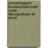 Archeologisch bureauonderzoek Oude Tilburgsebaan te Dorst door L. Smole