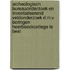 Archeologisch bureauonderzoek en Inventariserend Veldonderzoek d.m.v. boringen Heerbeeckcollege te Best