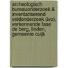 Archeologisch Bureauonderzoek & Inventariserend Veldonderzoek (IVO), verkennende fase De Berg, Linden, Gemeente Cuijk door S. Moerman