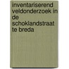 Inventariserend veldonderzoek in de Schoklandstraat te Breda door S. Moerman