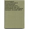 Archeologisch Bureauonderzoek & Inventariserend Veldonderzoek (IVO), verkennende fase, Sint Antoniestraat, Tuil, Gemeente Neerijnen, CIS-code: 28876 by J. de Kramer