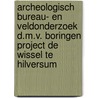 Archeologisch bureau- en veldonderzoek d.m.v. boringen project de Wissel te Hilversum door M. Berkhout