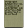 Archeologisch Bureauonderzoek & Inventariserend Veldonderzoek (IVO), verkennende fase Blokland naast nr. 10, Montfoort door T. Nales