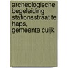 Archeologische begeleiding Stationsstraat te Haps, gemeente Cuijk door H.W. van Klaveren
