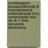 Archeologisch Bureauonderzoek & Inventariserend Veldonderzoek (IVO), verkennende fase: De Rik 1, Tinte, Gemeente Westvoorne by S. Moerman