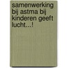 Samenwerking bij astma bij kinderen geeft lucht...! by M.H.G.A. van Wijk