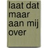 Laat dat maar aan mij over