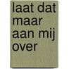 Laat dat maar aan mij over door E.J. van der Jagt