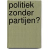 Politiek zonder partijen? by G. Voerman