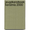 Jeugdkerstboek kerstmis 2000 by Unknown