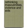 Rethinking Masculinities, Violence And AIDS by Diana Gibson