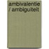 Ambivalentie / ambiguiteit