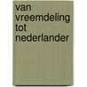 Van vreemdeling tot Nederlander by E. Heijs