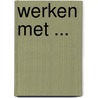 Werken met ... door J. de Jong