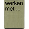 Werken met ... by J. de Jong