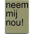 Neem mij nou!
