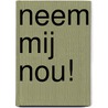 Neem mij nou! door D. Pak
