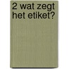 2 Wat zegt het etiket? by R. van Adrichem