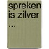 Spreken is zilver ...
