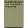 Examenopgaven met uitw. brieven ned. meao door Pak