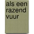 Als een razend vuur