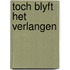 Toch blyft het verlangen