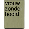 Vrouw zonder hoofd door William Heffernan