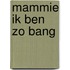 Mammie ik ben zo bang