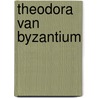 Theodora van byzantium door Paul I. Wellman