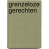 Grenzeloze gerechten door R. de Kuijer