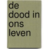 De dood in ons leven by H. van Poll