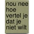Nou nee hoe vertel je dat je niet wilt