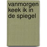 Vanmorgen keek ik in de spiegel door Hans Heesen