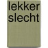 Lekker slecht