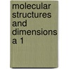 Molecular structures and dimensions a 1 by Unknown