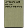 Uitvoering Wet sociale werkvoorziening by G.G.L.J. van den Berg