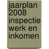 Jaarplan 2008 Inspectie Werk en Inkomen door Onbekend